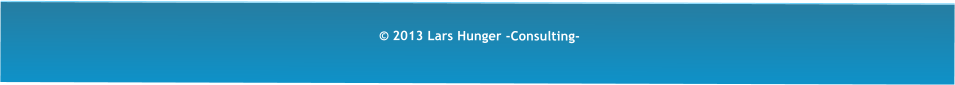  2013 Lars Hunger -Consulting-